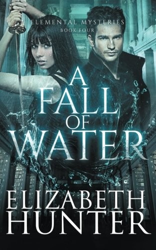 Elizabeth Hunter: A Fall of Water: Elemental Mysteries Book Four (2012, CreateSpace Independent Publishing Platform)
