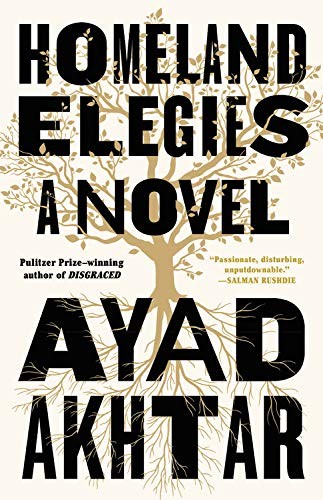 Ayad Akhtar: Homeland Elegies (2020, Little, Brown and Company)