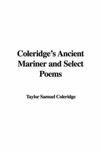 Samuel Taylor Coleridge: Coleridge's Ancient Mariner and Select Poems (Paperback, 2007, IndyPublish)