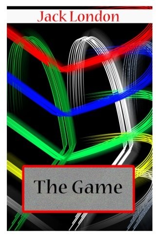 Jack London: The Game (Paperback, 2012, CreateSpace Independent Publishing Platform)