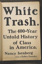 Nancy Isenberg: White trash : the 400-year untold history of class in America (Hardcover, 2016, Viking)