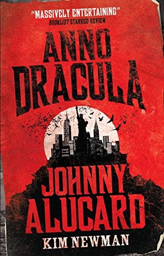 Kim Newman: Anno Dracula : Johnny Alucard (Hardcover, 2013, Titan Books, Brand: Titan Books)