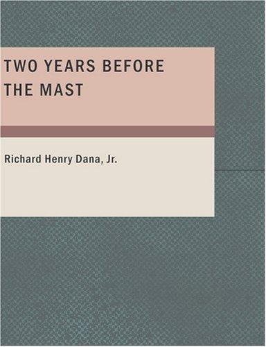 Richard Henry Dana: Two Years Before the Mast (Large Print Edition) (2007, BiblioBazaar)