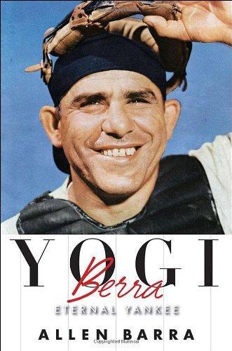 Allen Barra: Yogi Berra : Eternal Yankee (2009)