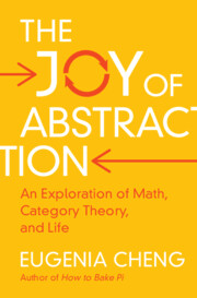 Eugenia Cheng: Joy of Abstraction (2022, Cambridge University Press)