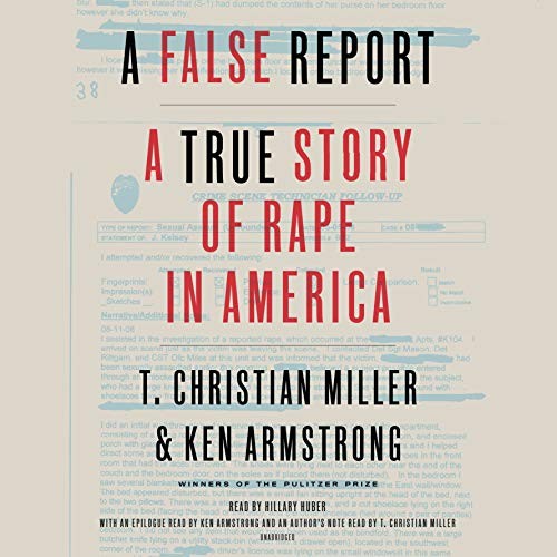 T. Christian Miller, Ken Armstrong: A False Report (AudiobookFormat, 2018, Random House Audio)