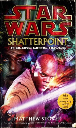 Matthew Woodring Stover: Shatterpoint (Star Wars: Clone Wars Novel) (Paperback, 2004, Del Rey)