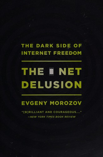 Evgeny Morozov: Net Delusion (2012, PublicAffairs)