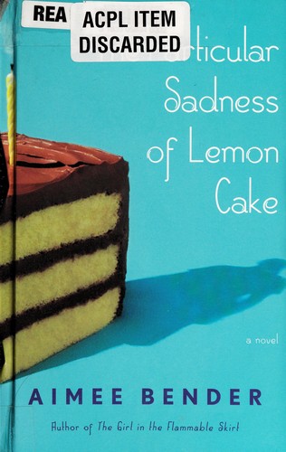Aimee Bender: The Particular Sadness of Lemon Cake (2010, Thorndike Press/Gale Cengage Learning)