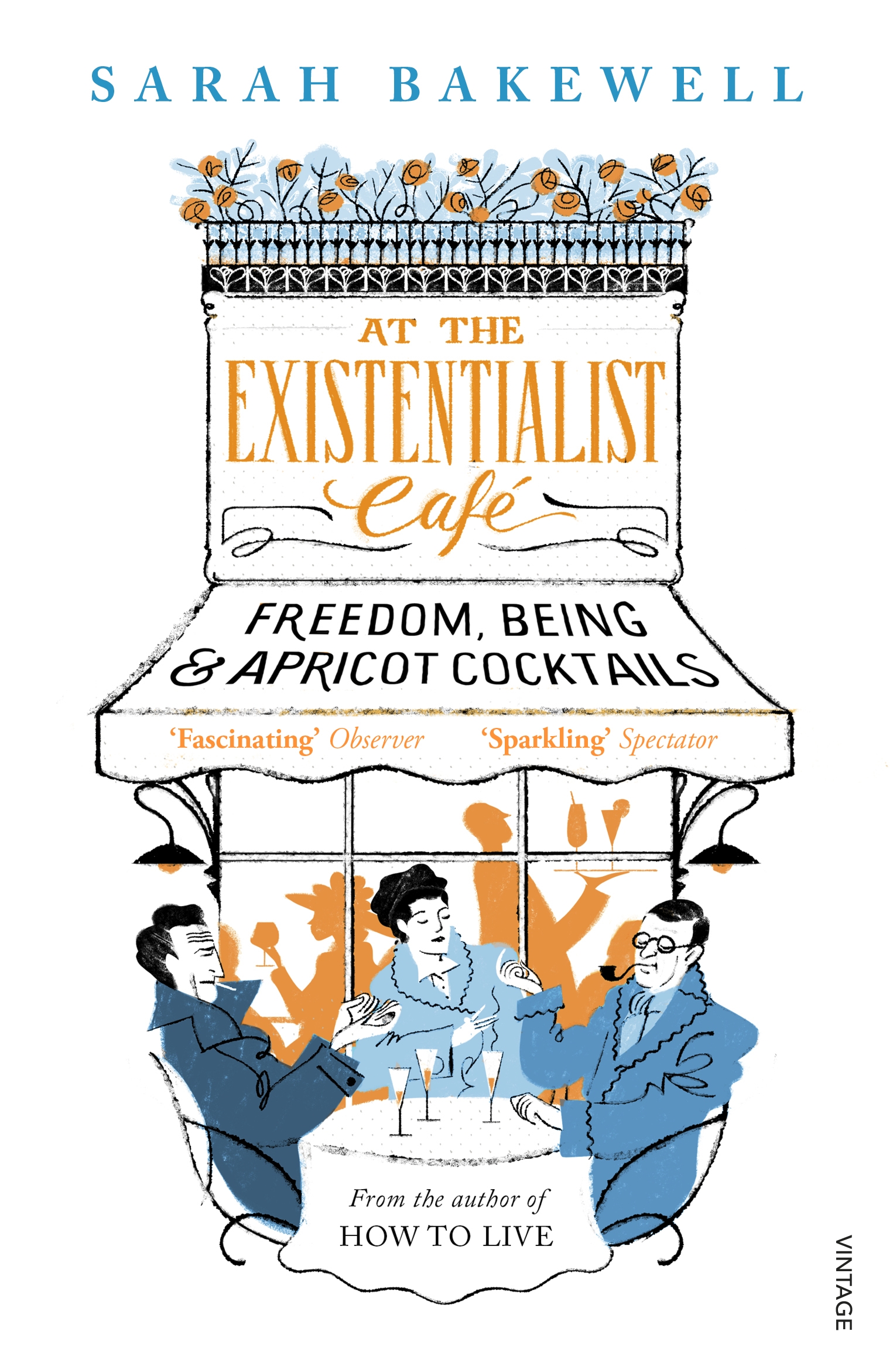 Sarah Bakewell: At the Existentialist Café (2016, Penguin Random House)
