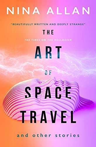 Nina Allan: The Art of Space Travel and Other Stories (Paperback, 2021, Titan Books)