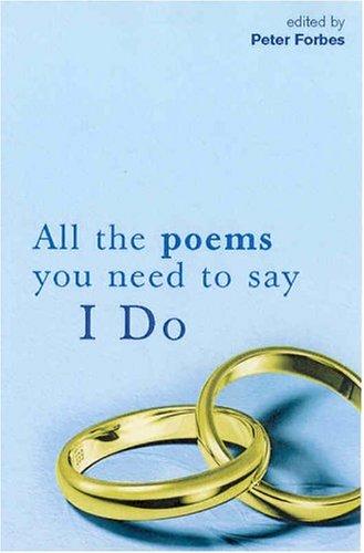 Peter Forbes: All the Poems You Need to Say I Do (Hardcover, 2004, Picador)