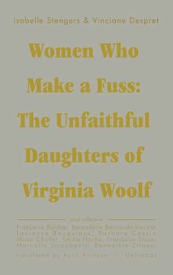 Women Who Make A Fuss The Unfaithful Daughters Of Virginia Woolf (Paperback, 2014, MINNESOTA UNIVERSITY PRESS)