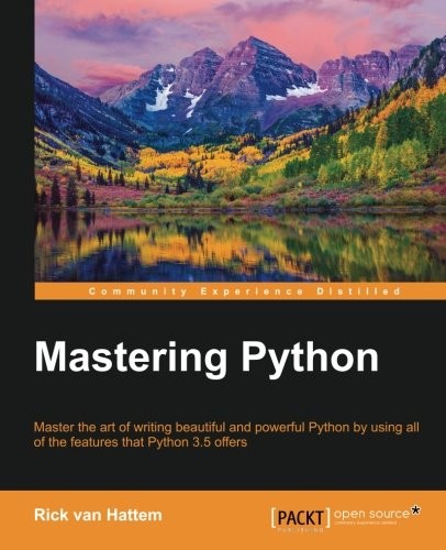 Rick van Hattem: Mastering Python: Master the art of writing beautiful and powerful Python by using all of the features that Python 3.5 offers (2016, Packt Publishing - ebooks Account)