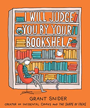 Grant Snider: I Will Judge You by Your Bookshelf (2020, Abrams, Inc.)