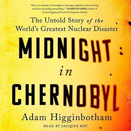 Adam Higginbotham: Midnight in Chernobyl (AudiobookFormat, 2019, Simon & Schuster Audio and Blackstone Audio, Simon & Schuster Audio)