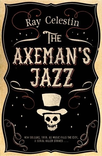 Ray Celestin: The Axeman's Jazz (Hardcover, 2014, Mantle)