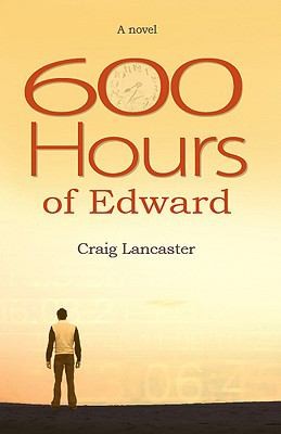 Craig Lancaster: 600 Hours Of Edward A Novel (2009, Riverbend Publishing)