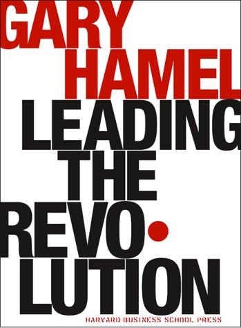Gary Hamel: Leading the Revolution (2000, Harvard Business School Press)