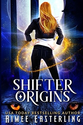 Aimee Easterling: Shifter Origins (Paperback, CreateSpace Independent Publishing Platform)