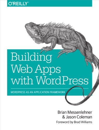 Jason Coleman, Brian Messenlehner: Building Web Apps with WordPress (Paperback, 2014, O'Reilly Media)