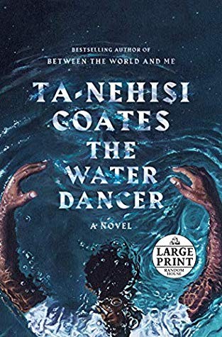 Ta-Nehisi Coates: The Water Dancer (Hardcover, 2019, Random House Large Print)