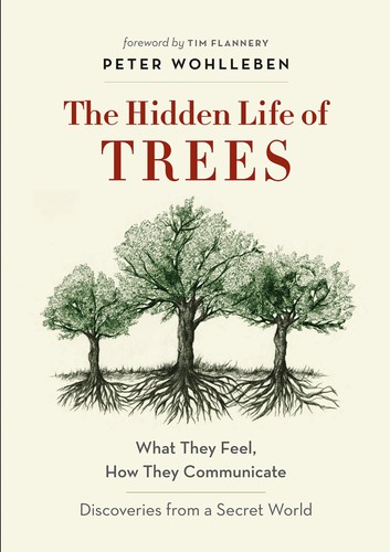 Peter Wohlleben, Tim Flannery, Jane Billinghurst: The Hidden Life of Trees (2020, Greystone Books Ltd.)