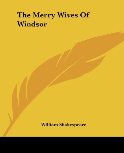 William Shakespeare: The Merry Wives Of Windsor (2004, Kessinger Publishing, LLC, Kessinger Publishing)