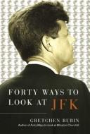 Gretchen Craft Rubin: Forty ways to look at JFK (2005, Ballantine Books)