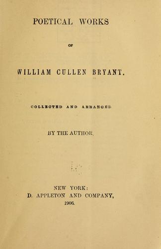 William Cullen Bryant: Poetical works of William Cullen Bryant. (1906, D. Appleton and Co.)