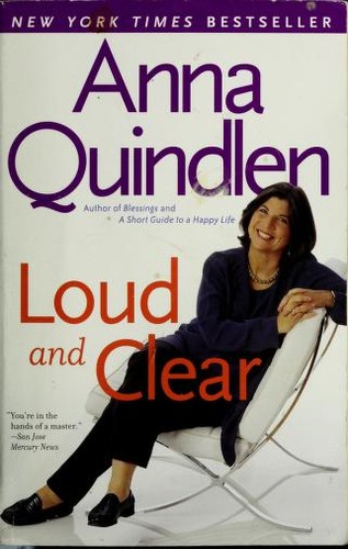 Anna Quindlen: Loud and clear (2005, Ballantine Books)