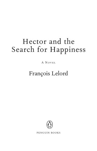 François Lelord: Hector and the search for happiness (EBook, 2010, Penguin Group USA)