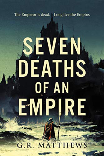G R Matthews: Seven Deaths of an Empire (Hardcover, 2021, Solaris)