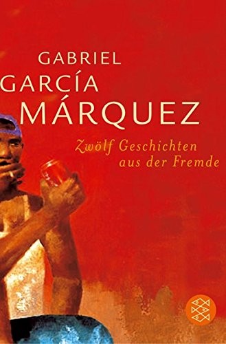 Gabriel García Márquez: Zwölf Geschichten aus der Fremde (Paperback, 2004, FISCHER Taschenbuch)