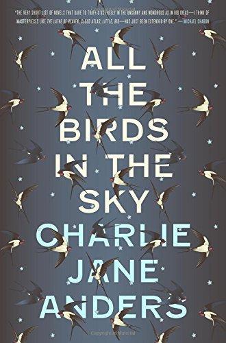 Charlie Jane Anders: All the Birds in the Sky (2016, Tor Books)