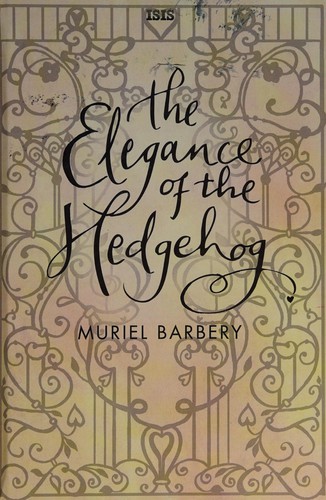 Muriel Barbery: The elegance of the hedgehog (2011, Isis)