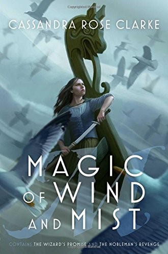 Cassandra Rose Clarke: Magic of Wind and Mist: The Wizard's Promise; The Nobleman's Revenge (2017, Gallery / Saga Press)