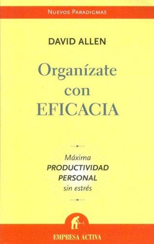 David Allen: Organizate con Eficacia/ Getting Things Done (Paperback, Spanish language, 2006, Ediciones Urano)
