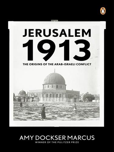 Amy Dockser Marcus: Jerusalem 1913 (EBook, 2008, Penguin Group USA, Inc.)