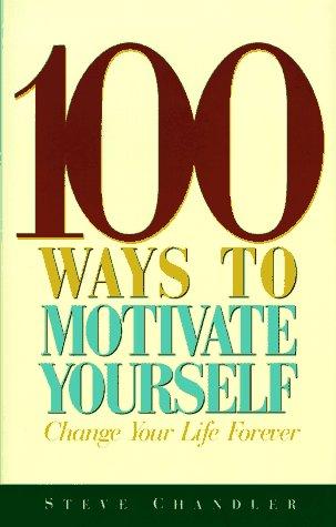 Steve Chandler: 100 ways to motivate yourself (1996, Career Press)