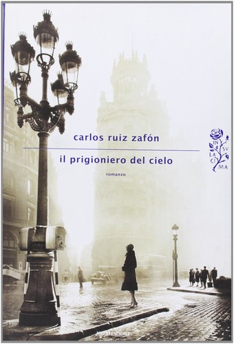 Carlos Ruiz Zafón: Il prigioniero del cielo (Hardcover, Italian language, 2012, Mondadori)