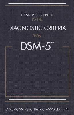 American Psychiatric Association: Desk Reference to the Diagnostic Criteria from DSM-5 (2013)
