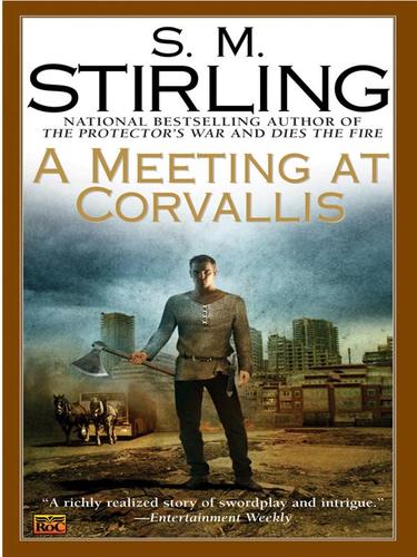 S. M. Stirling: A Meeting at Corvallis (EBook, 2008, Penguin Group USA, Inc.)