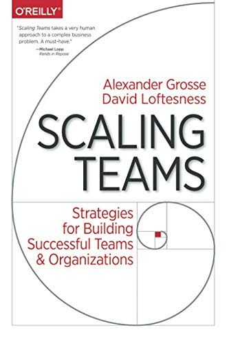 David Loftesness, Alexander Grosse: Scaling Teams (Paperback, 2017, O'Reilly Media)