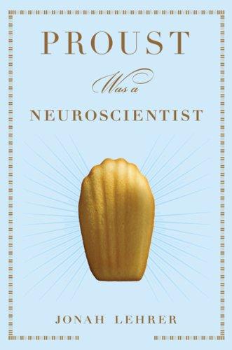 Jonah Lehrer: Proust Was a Neuroscientist (Hardcover, 2007, Houghton Mifflin)
