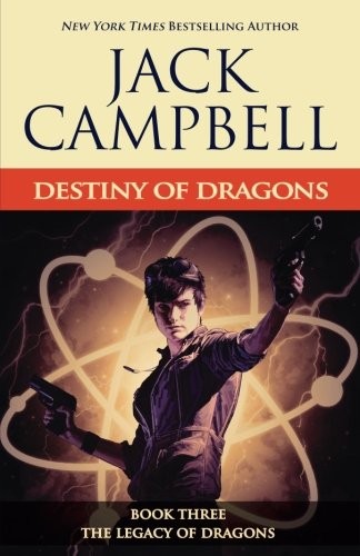 Jack Campbell: Destiny of Dragons (The Legacy of Dragons) (Volume 3) (2018, JABberwocky Literary Agency, Inc.)