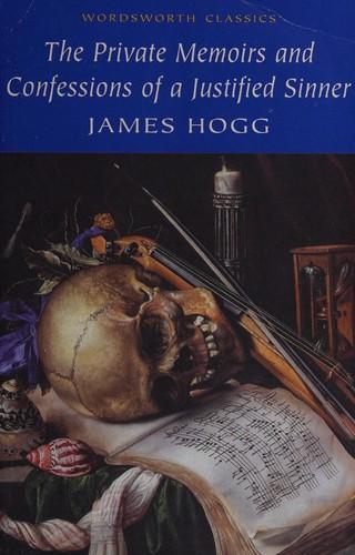 James Hogg, James Hogg: Private Memoirs & Confessions of a Justified Sinner (Wordsworth Classics) (Wordsworth Classics) (Paperback, 1999, Wordsworth Editions Ltd)