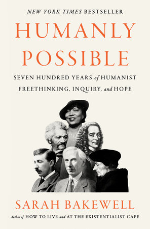 Sarah Bakewell: Humanly Possible (2023, Penguin Publishing Group)