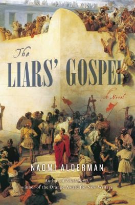 Naomi Alderman: Liars Gospel A Novel (2013, Little Brown and Company)