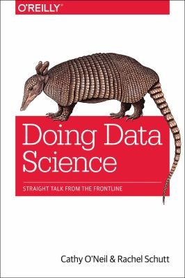 Rachel Schutt, Cathy O'Neil: Doing Data Science (2013, O'Reilly Media, Inc, USA)